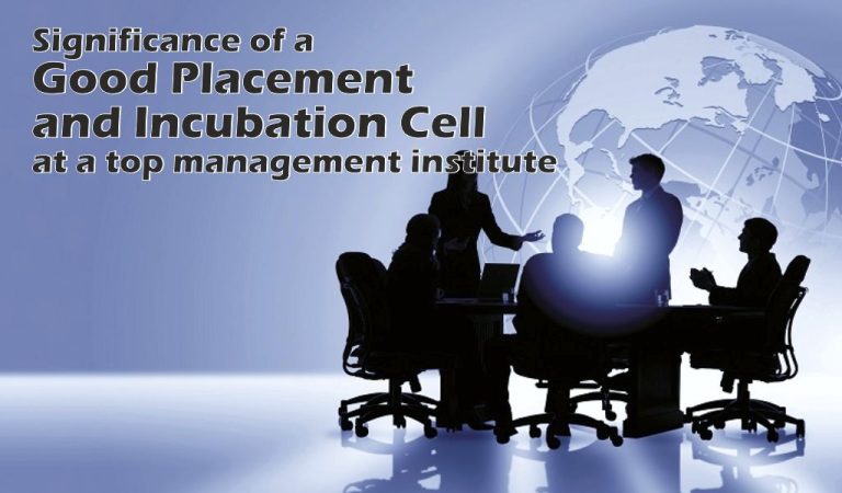 Read more about the article Significance of a good placement and incubation cell at top management institutes can never be ignored!